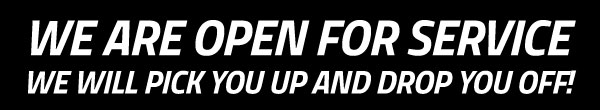 We are open and we will pick you up and drop you off